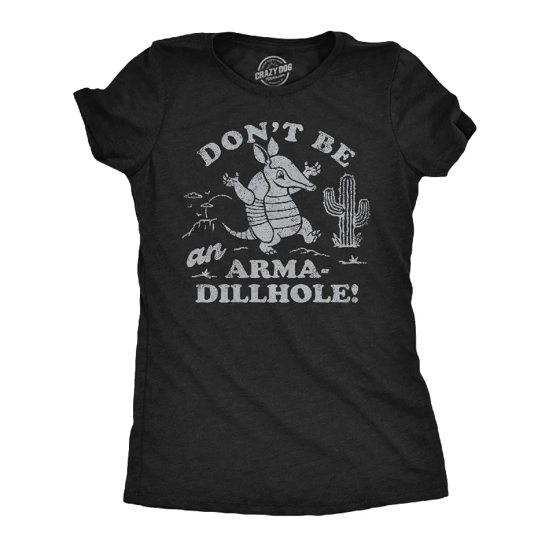 Crew Neck Women T Shirt with a Timeless DesignDont Be An Arma Dillhole Women's T Shirt