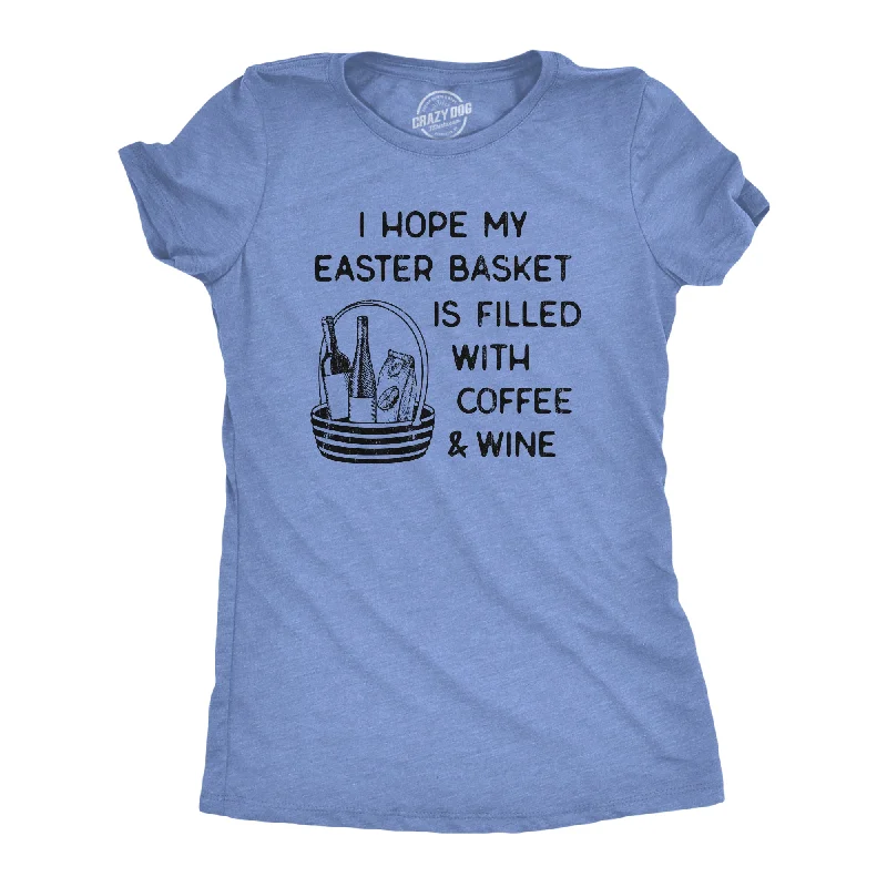 Distressed Women T Shirt with a Laid - Back AestheticI Hope My Easter Basket Is Filled With Coffee And Wine Women's T Shirt