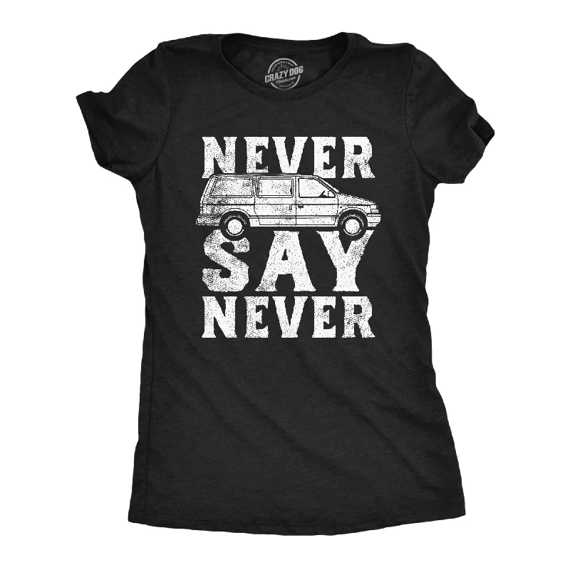 Graphic Print Women T Shirt for a Trendy StatementNever Say Never Minivan Women's T Shirt