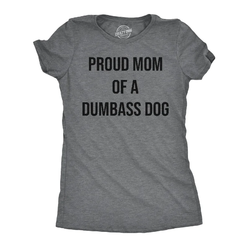 Plus Size Women T Shirt for a Comfortable and Flattering FitProud Mom Of A Dumbass Dog Women's T Shirt