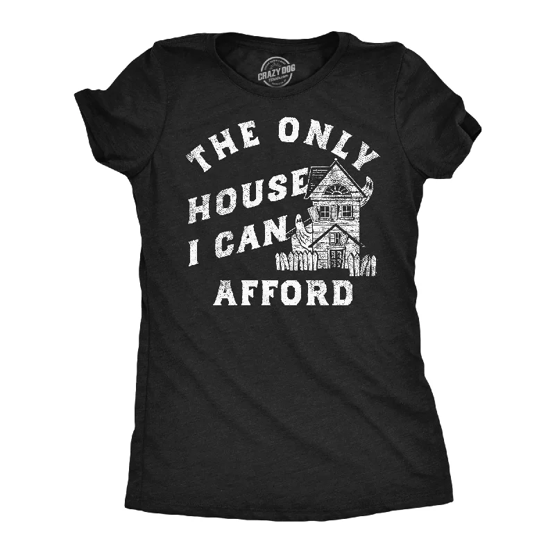 Sleeveless Women T Shirt for Summer ComfortThe Only House I Can Afford Women's T Shirt